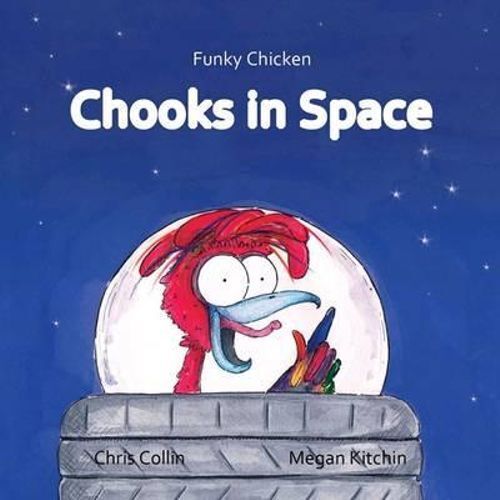 Funky Chicken Chooks In Space by Chris Collins